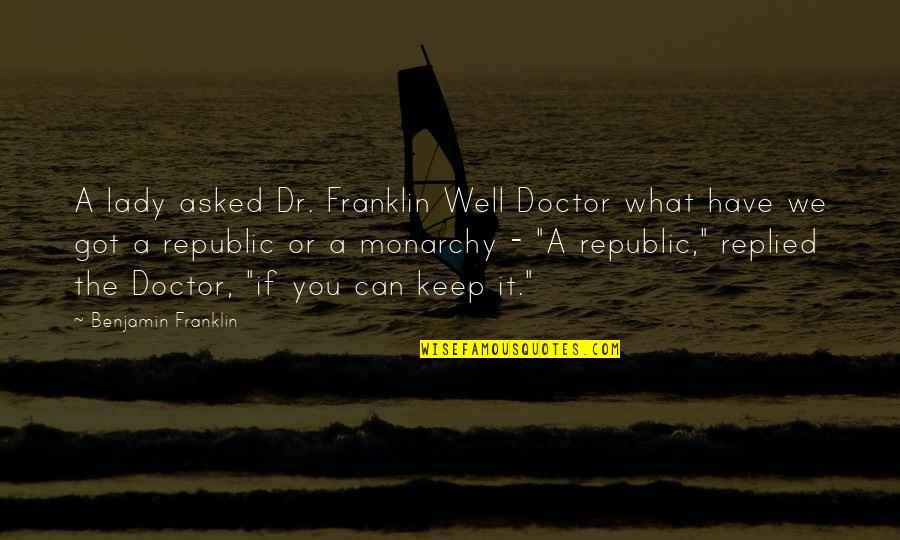 Celebrate Success Quotes By Benjamin Franklin: A lady asked Dr. Franklin Well Doctor what