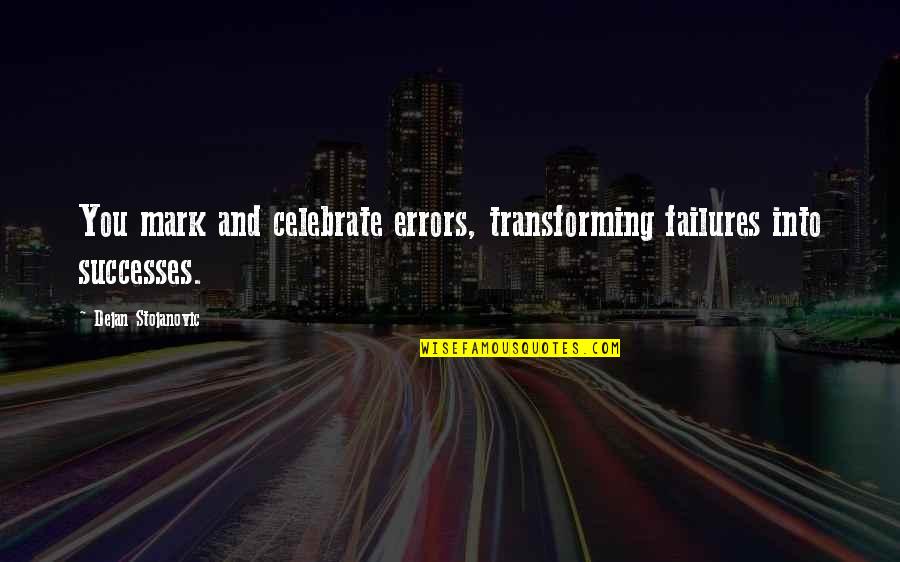Celebrate Success Quotes By Dejan Stojanovic: You mark and celebrate errors, transforming failures into