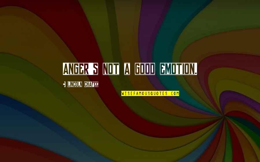 Celebrate Success Quotes By Lincoln Chafee: Anger's not a good emotion.