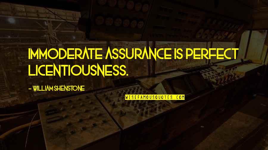 Celebrate Successes Quote Quotes By William Shenstone: Immoderate assurance is perfect licentiousness. Celebrate Successes Quote Quotes By William Shenstone: Immoderate assurance is perfect licentiousness.