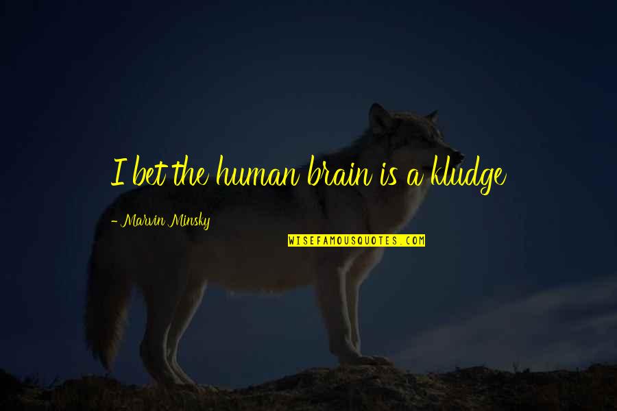 Celebrate Uniqueness Quotes By Marvin Minsky: I bet the human brain is a kludge Celebrate Uniqueness Quotes By Marvin Minsky: I bet the human brain is a kludge