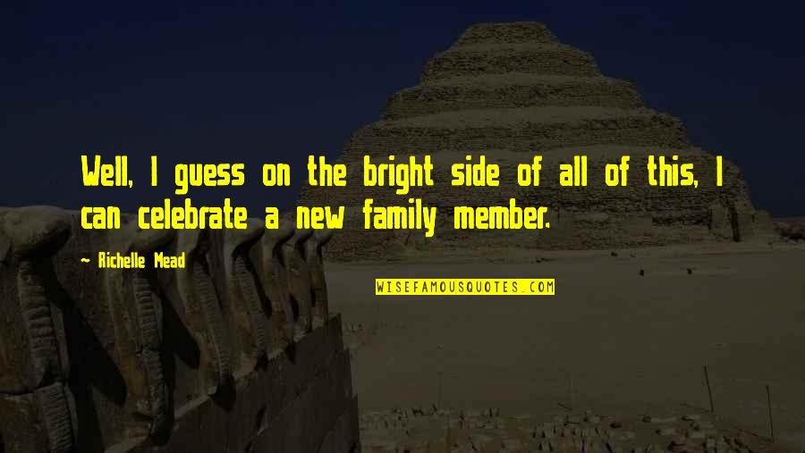 Celebrate With Family Quotes By Richelle Mead: Well, I guess on the bright side of