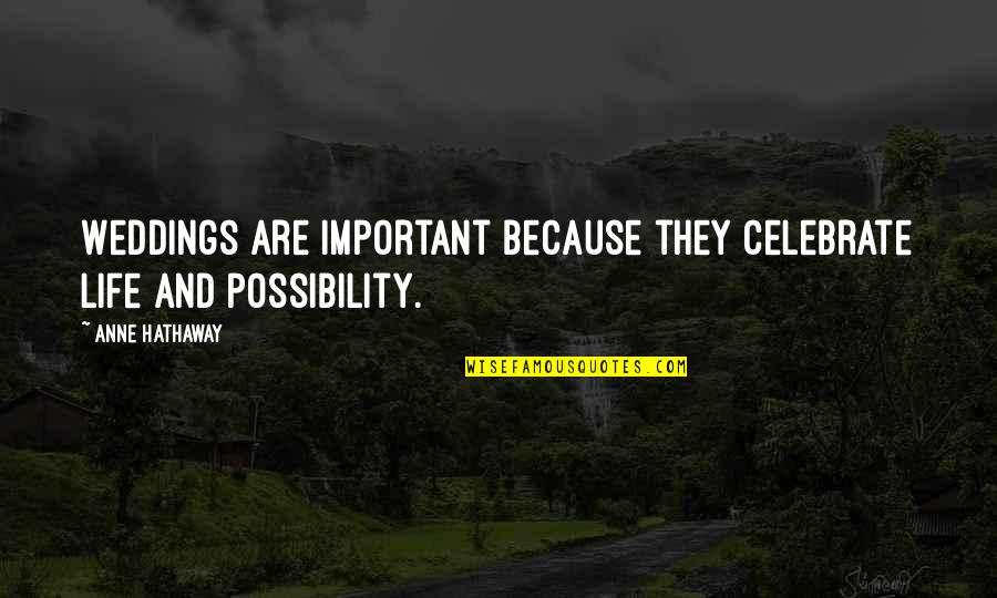 Celebrate With Us Quotes By Anne Hathaway: Weddings are important because they celebrate life and