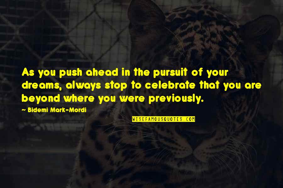 Celebrate You Quotes By Bidemi Mark-Mordi: As you push ahead in the pursuit of