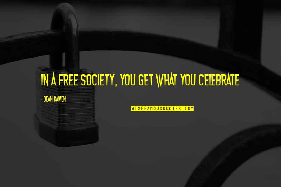 Celebrate You Quotes By Dean Kamen: In a free society, you get what you
