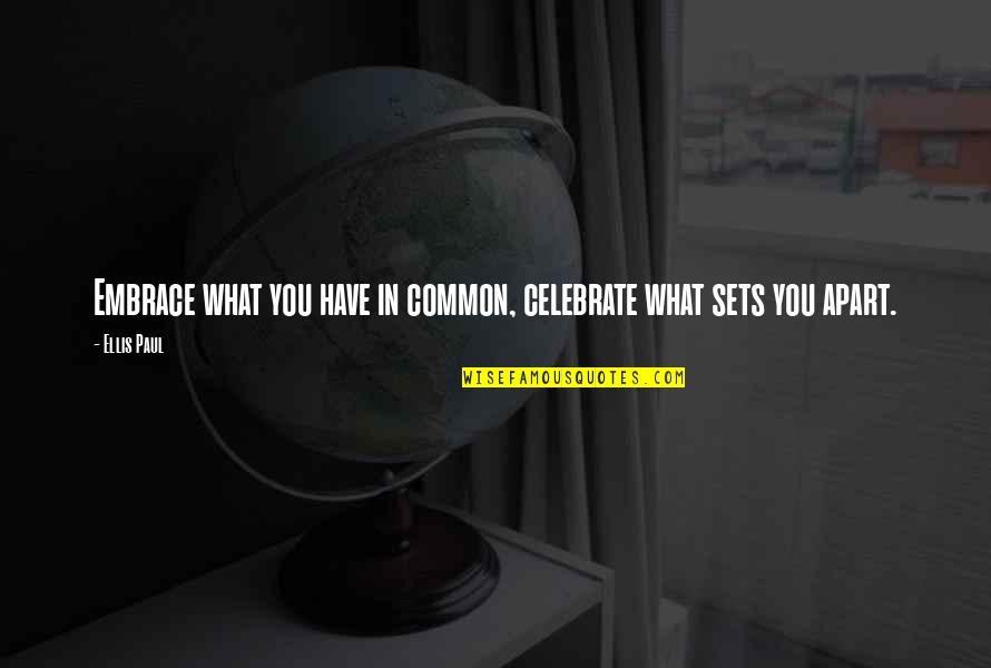 Celebrate You Quotes By Ellis Paul: Embrace what you have in common, celebrate what