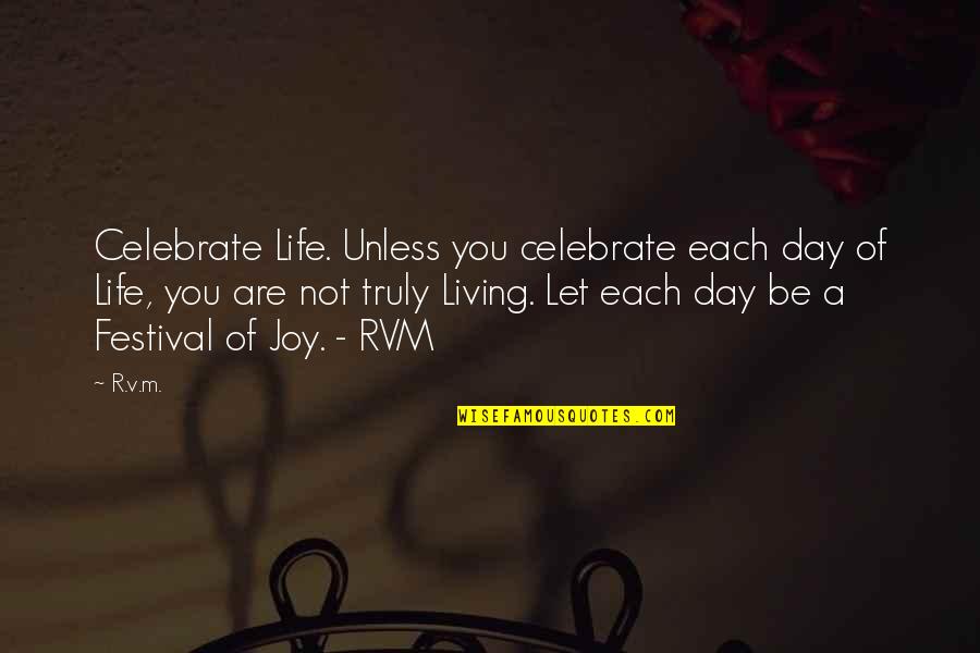 Celebrate You Quotes By R.v.m.: Celebrate Life. Unless you celebrate each day of