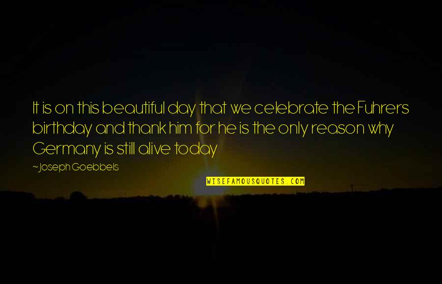 Celebrate Your Birthday Quotes By Joseph Goebbels: It is on this beautiful day that we
