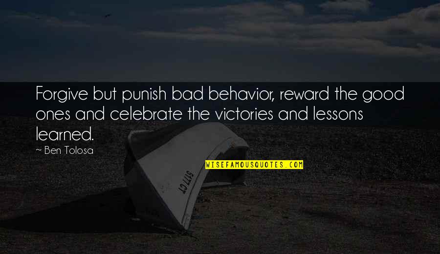 Celebrate Your Victories Quotes By Ben Tolosa: Forgive but punish bad behavior, reward the good