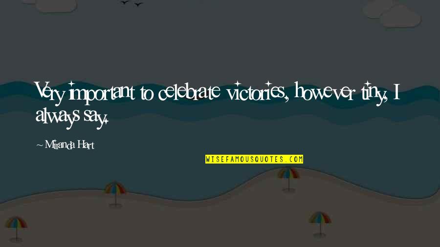 Celebrate Your Victories Quotes By Miranda Hart: Very important to celebrate victories, however tiny, I