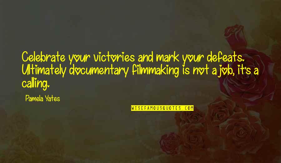 Celebrate Your Victories Quotes By Pamela Yates: Celebrate your victories and mark your defeats. Ultimately