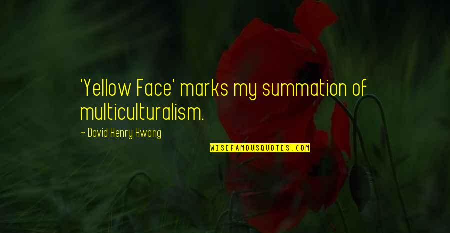 Celebrated Jumping Frog Quotes By David Henry Hwang: 'Yellow Face' marks my summation of multiculturalism.