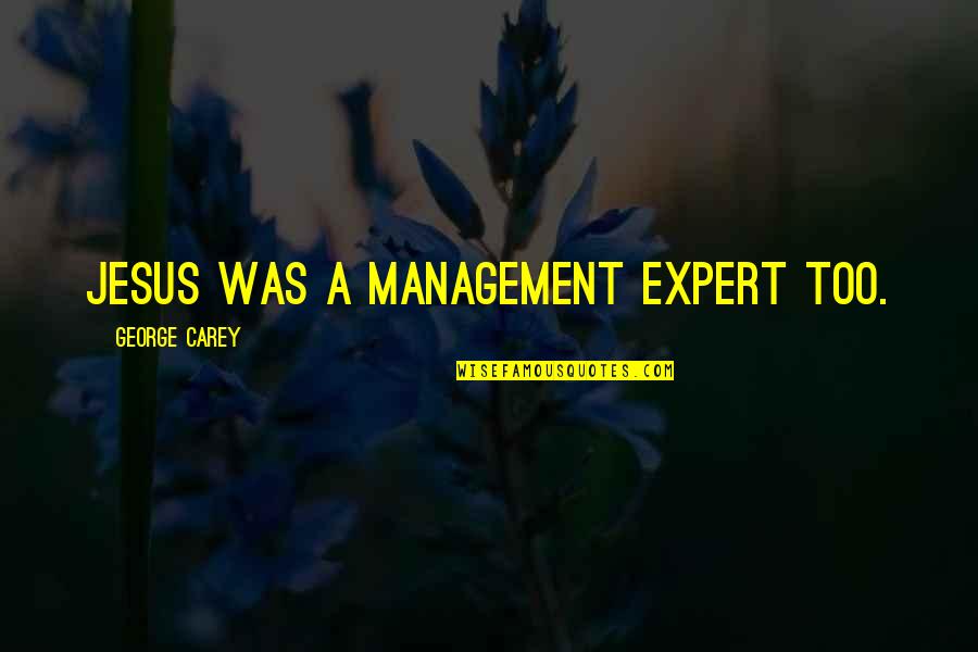 Celebrated Not Tolerated Quotes By George Carey: Jesus was a management expert too.