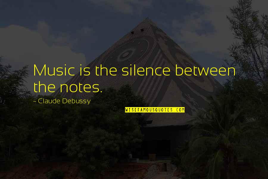 Celebrates Around The World Quotes By Claude Debussy: Music is the silence between the notes.