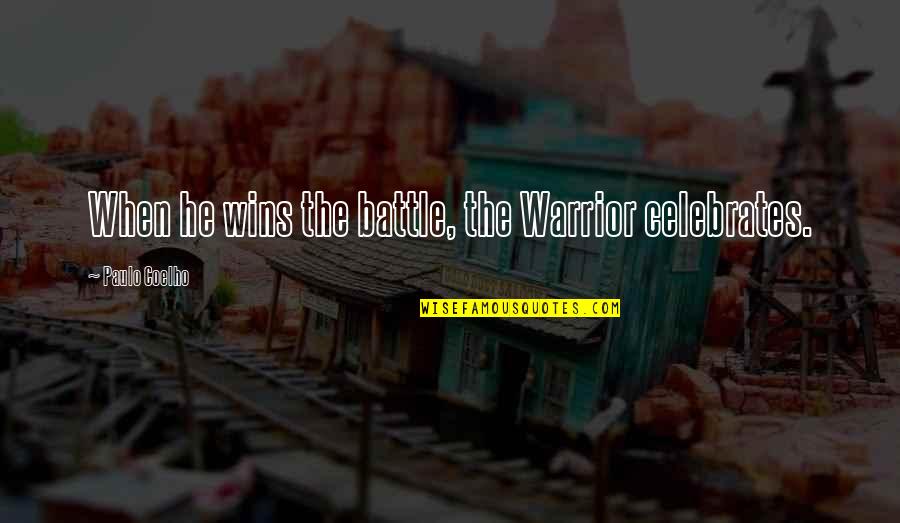 Celebrates Life Quotes By Paulo Coelho: When he wins the battle, the Warrior celebrates.