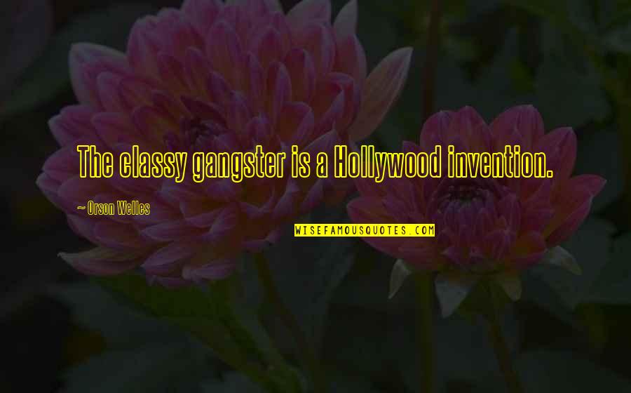 Celebrating 10 Year Anniversary Quotes By Orson Welles: The classy gangster is a Hollywood invention. Celebrating 10 Year Anniversary Quotes By Orson Welles: The classy gangster is a Hollywood invention.