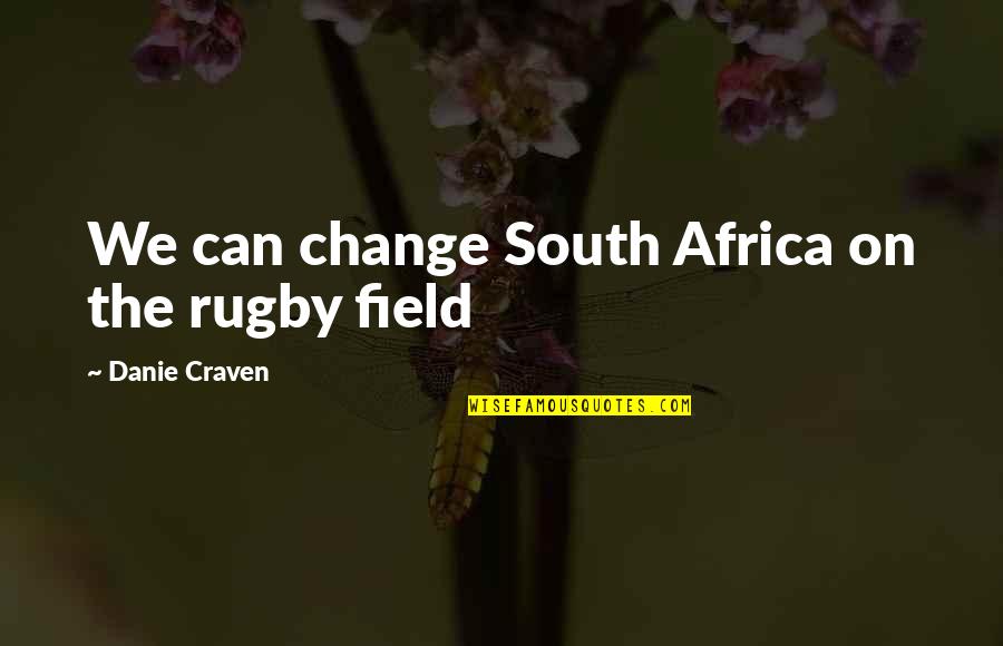 Celebrating 10 Years Of Togetherness Quotes By Danie Craven: We can change South Africa on the rugby