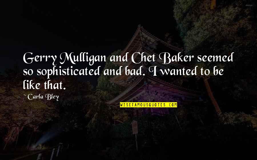 Celebrating 25 Years Of Marriage Quotes By Carla Bley: Gerry Mulligan and Chet Baker seemed so sophisticated