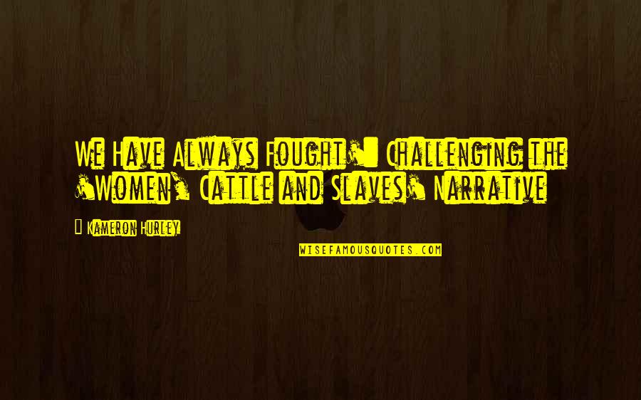 Celebrating 6 Years Of Togetherness Quotes By Kameron Hurley: We Have Always Fought': Challenging the 'Women, Cattle