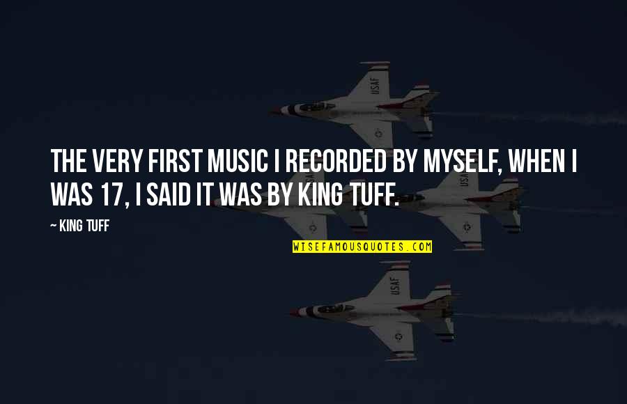 Celebrating A Birthday Quotes By King Tuff: The very first music I recorded by myself,