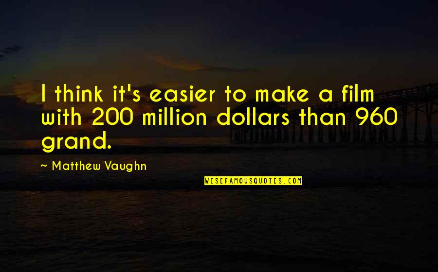 Celebrating Achievements Quotes By Matthew Vaughn: I think it's easier to make a film