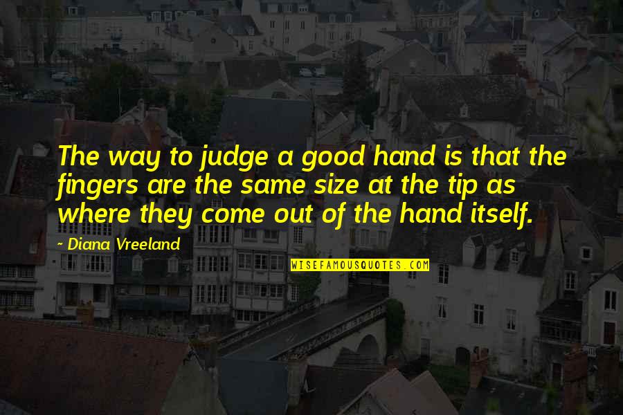 Celebrating Anniversary Quotes By Diana Vreeland: The way to judge a good hand is