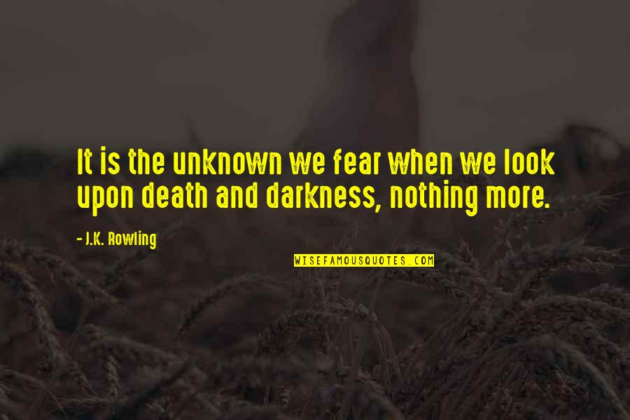 Celebrating Anniversary Quotes By J.K. Rowling: It is the unknown we fear when we