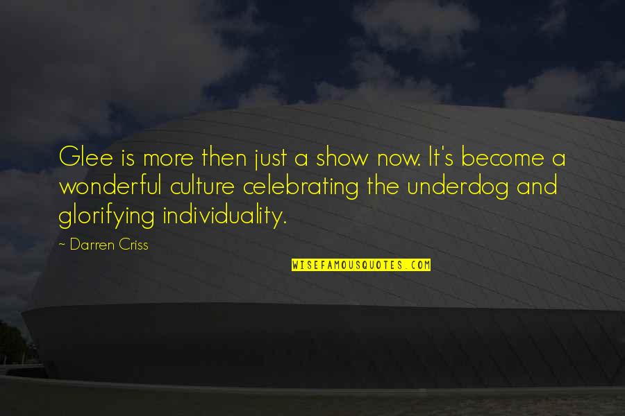 Celebrating Culture Quotes By Darren Criss: Glee is more then just a show now. Celebrating Culture Quotes By Darren Criss: Glee is more then just a show now.