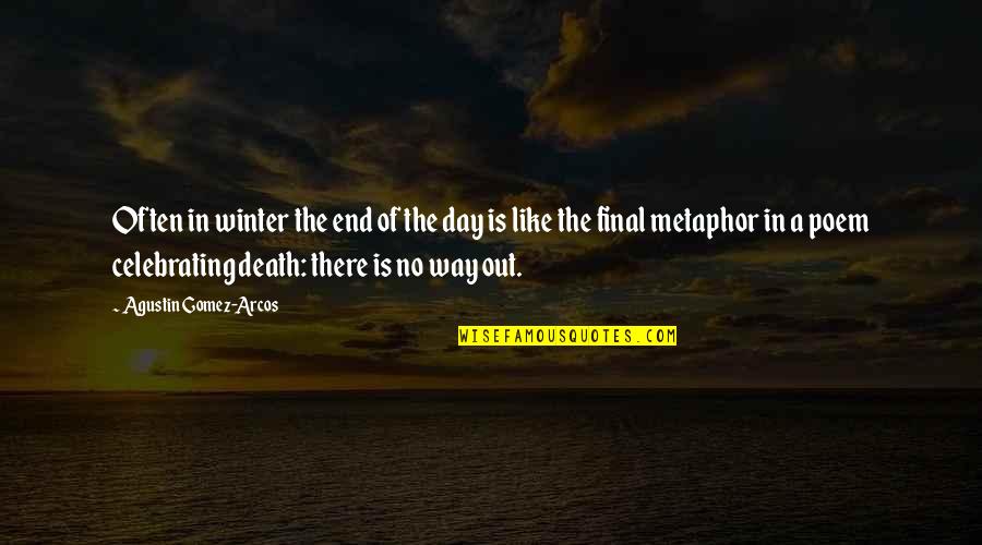 Celebrating Death Quotes By Agustin Gomez-Arcos: Often in winter the end of the day