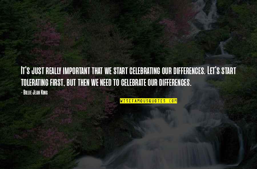 Celebrating Differences Quotes By Billie Jean King: It's just really important that we start celebrating