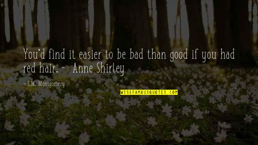 Celebrating Diversity But Working For Unity Quotes By L.M. Montgomery: You'd find it easier to be bad than