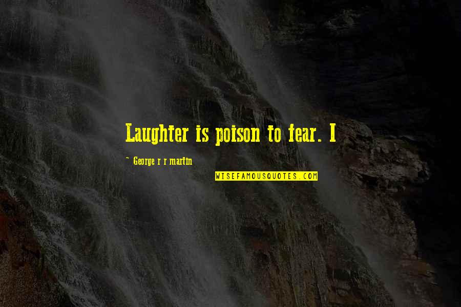 Celebrating Diwali With Family Quotes By George R R Martin: Laughter is poison to fear. I
