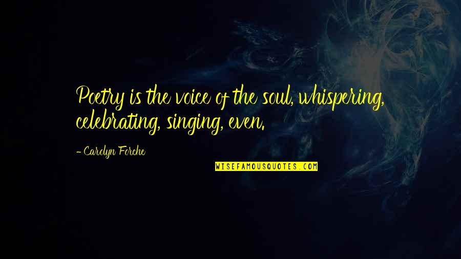 Celebrating Each Other Quotes By Carolyn Forche: Poetry is the voice of the soul, whispering,