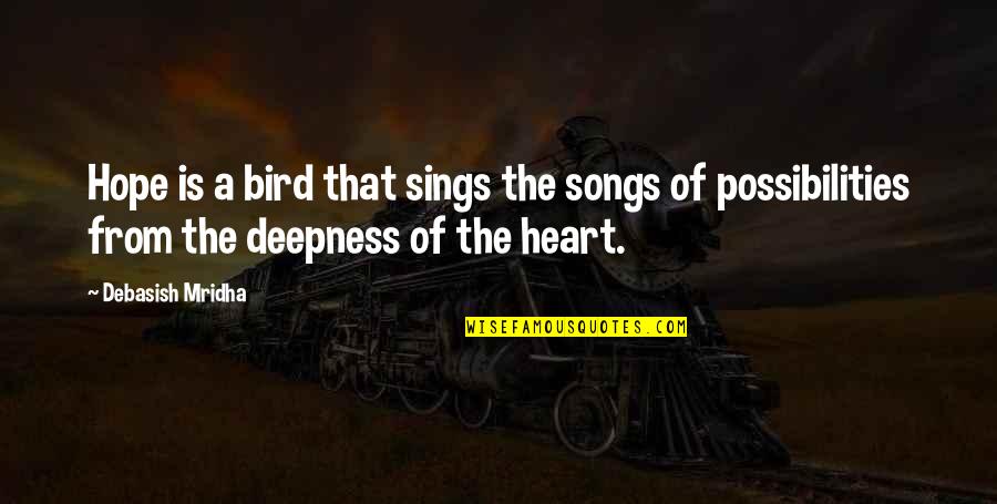 Celebrating Fiesta Quotes By Debasish Mridha: Hope is a bird that sings the songs