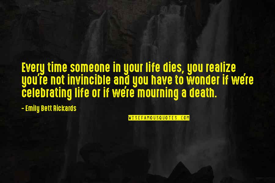 Celebrating Life Not Death Quotes By Emily Bett Rickards: Every time someone in your life dies, you