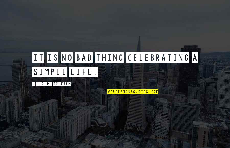 Celebrating Life Quotes By J.R.R. Tolkien: It is no bad thing celebrating a simple