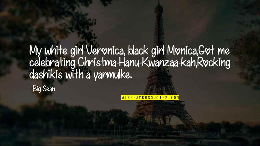 Celebrating Me Quotes By Big Sean: My white girl Veronica, black girl Monica,Got me Celebrating Me Quotes By Big Sean: My white girl Veronica, black girl Monica,Got me