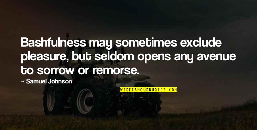 Celebrating My Uniqueness Quotes By Samuel Johnson: Bashfulness may sometimes exclude pleasure, but seldom opens