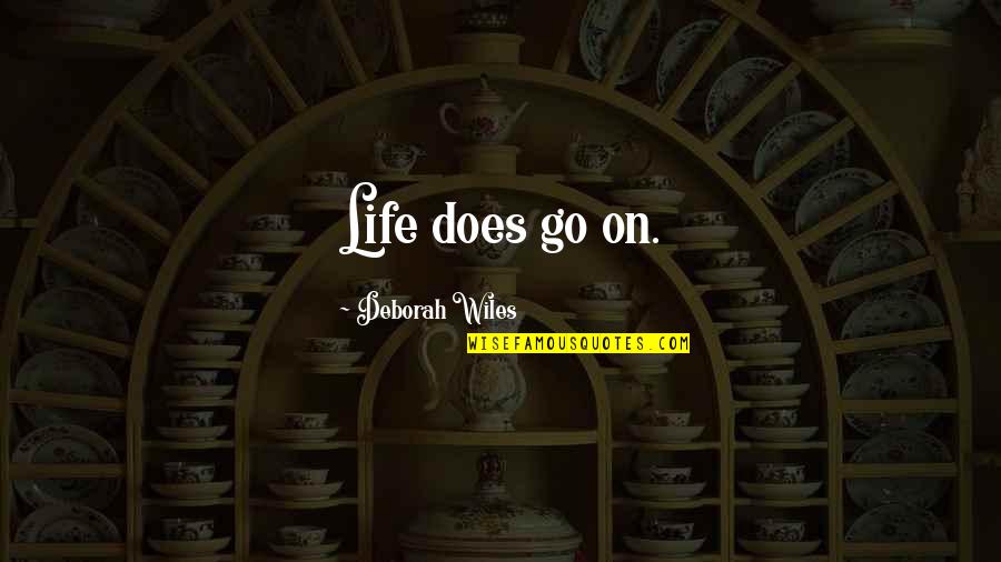 Celebrating New Life Quotes By Deborah Wiles: Life does go on.