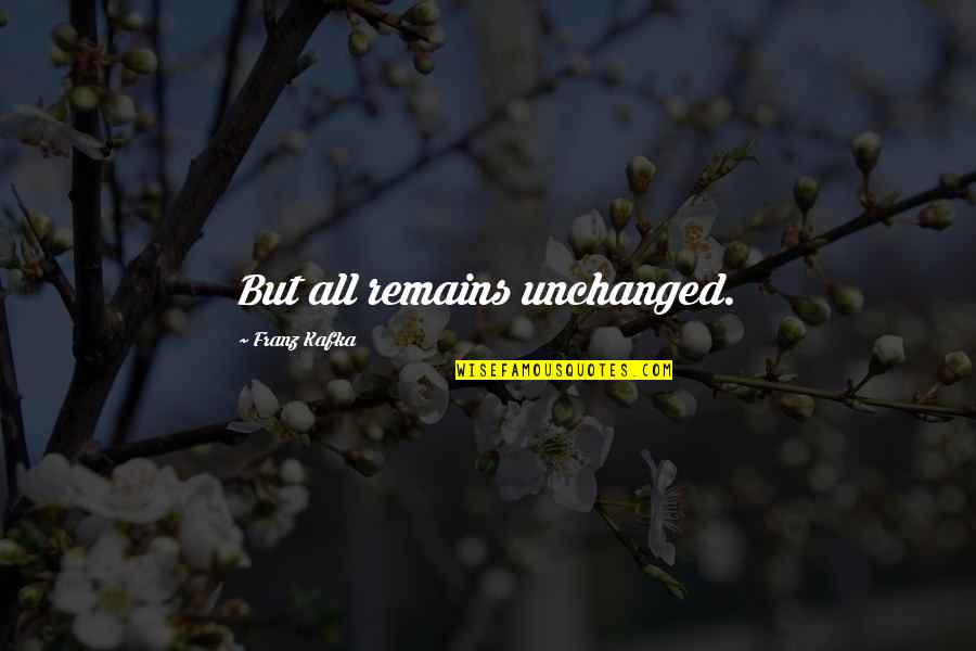 Celebrating New Year Alone Quotes By Franz Kafka: But all remains unchanged. Celebrating New Year Alone Quotes By Franz Kafka: But all remains unchanged.