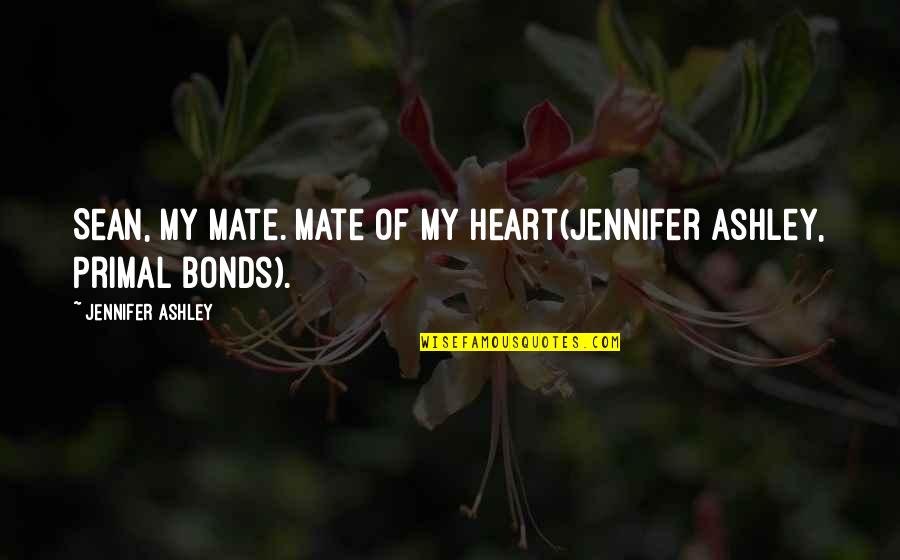 Celebrating New Year Alone Quotes By Jennifer Ashley: Sean, my mate. Mate of my Heart(Jennifer Ashley, Celebrating New Year Alone Quotes By Jennifer Ashley: Sean, my mate. Mate of my Heart(Jennifer Ashley,
