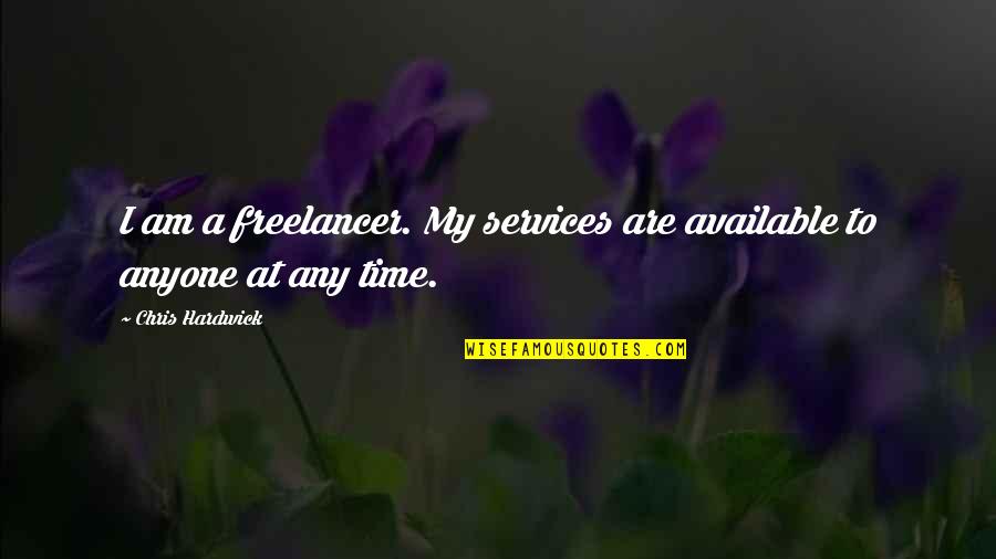 Celebrating Others Quotes By Chris Hardwick: I am a freelancer. My services are available