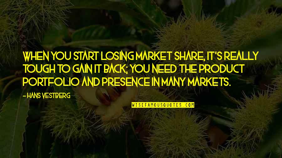 Celebrating Others Quotes By Hans Vestberg: When you start losing market share, it's really