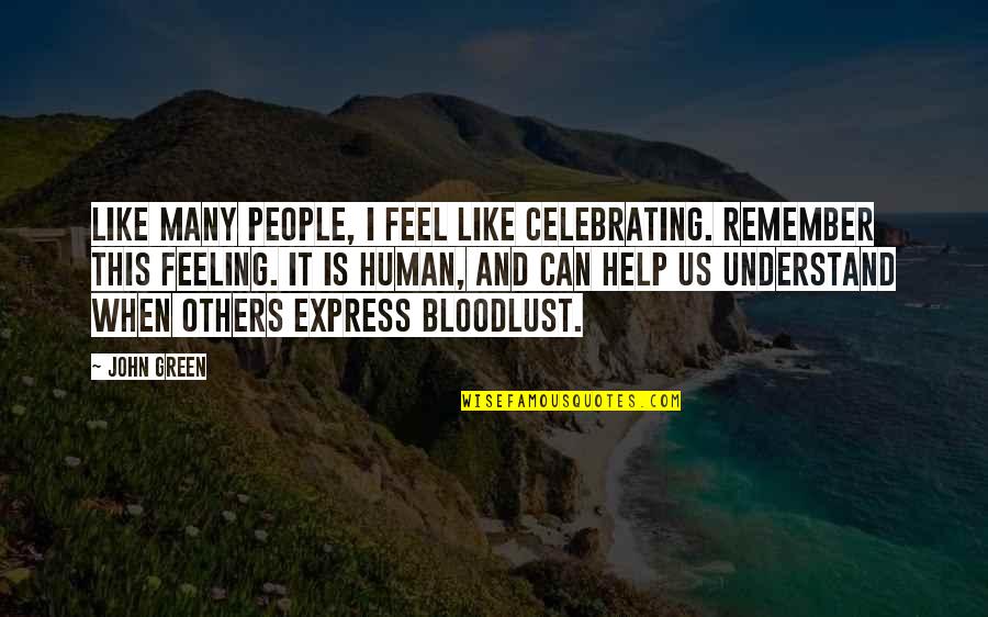 Celebrating Others Quotes By John Green: Like many people, I feel like celebrating. Remember