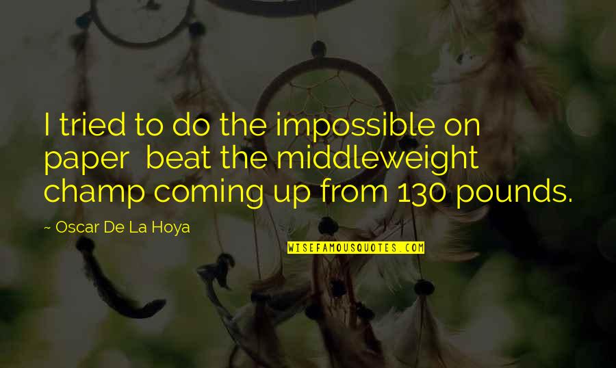 Celebrating Small Wins Quotes By Oscar De La Hoya: I tried to do the impossible on paper
