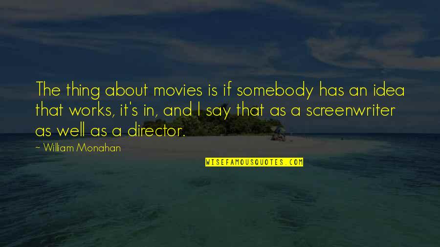 Celebrating Student Success Quotes By William Monahan: The thing about movies is if somebody has