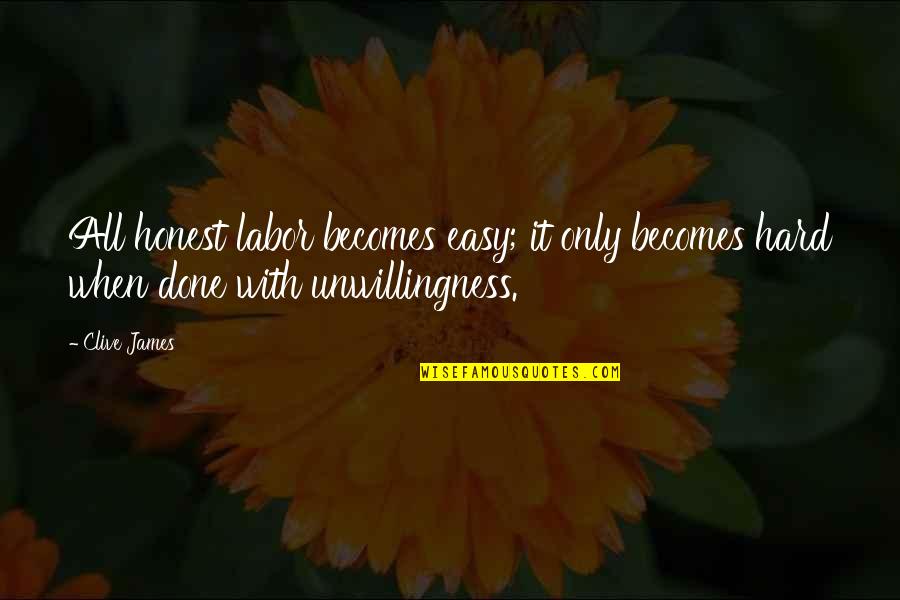 Celebrating Success Quotes By Clive James: All honest labor becomes easy; it only becomes