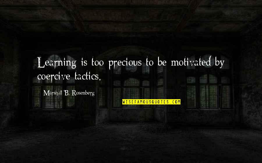 Celebrating Success Quotes By Marshall B. Rosenberg: Learning is too precious to be motivated by