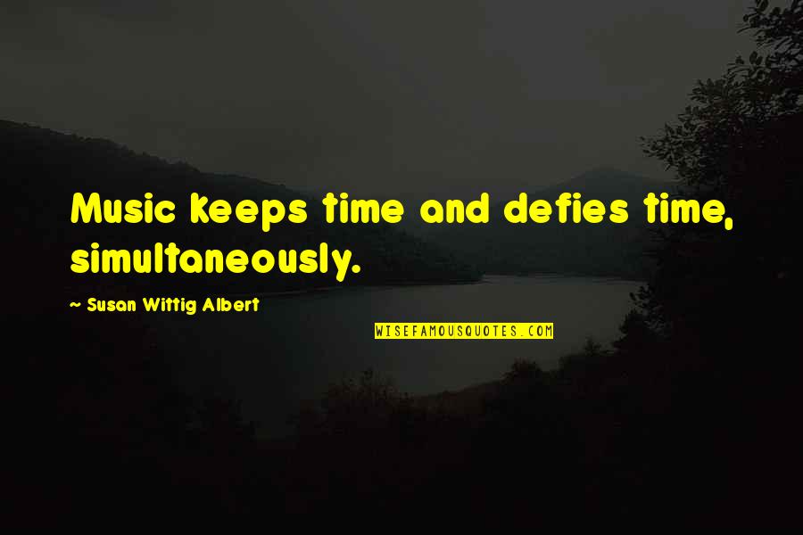 Celebrating Success Quotes By Susan Wittig Albert: Music keeps time and defies time, simultaneously.