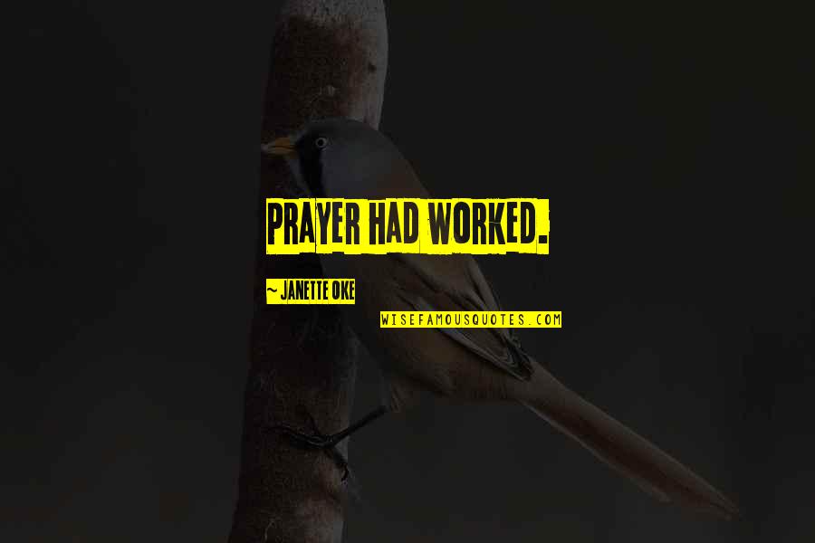 Celebrating The Life Of A Deceased Quotes By Janette Oke: Prayer had worked. Celebrating The Life Of A Deceased Quotes By Janette Oke: Prayer had worked.